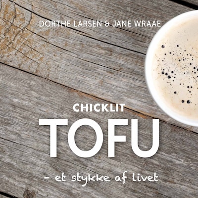 Tofu - et stykke af livet – omslag til lydbogen af Dorthe Larsen, Jane Wraae