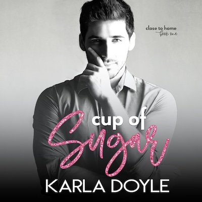 Cup of Sugar, Book 1: Close to Home – omslag till ljudboken av Karla Doyle