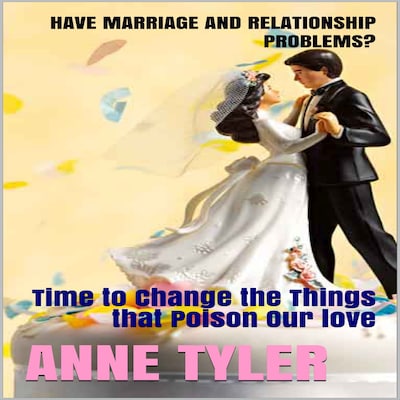 Have Marriage and Relationship Problems?: Time to Change the Things that Poison Our Love