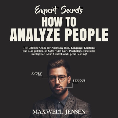 Expert Secrets – How to Analyze People: The Ultimate Guide for Analyzing Body Language, Emotions, and Manipulation on Sight With Dark Psychology, Emotional Intelligence, Mind Control, and Speed Reading – omslag til lydbogen af Maxwell Jensen