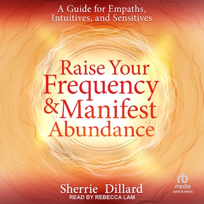 Raise Your Frequency and Manifest Abundance – omslag til lydbogen af Sherrie Dillard