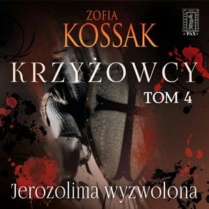 Krzyżowcy. Tom 4: Jerozolima Wyzwolona – okładka audiobooka, autor Zofia Kossak