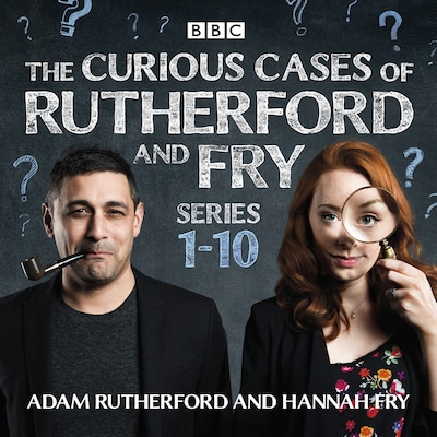 The Curious Cases of Rutherford and Fry: Series 1-10 – omslag til lydbogen af Hannah Fry, Adam Rutherford