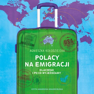 Polacy na emigracji. Dlaczego i po co wyjeżdżamy – okładka audiobooka, autor Agnieszka Kołodziejska