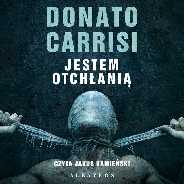 JESTEM OTCHŁANIĄ – okładka audiobooka, autor Carrisi Donato