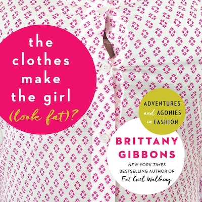 The Clothes Make the Girl (Look Fat)? – omslag til lydbogen af Brittany Gibbons