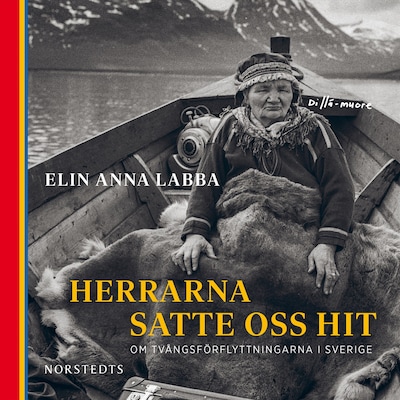 Herrarna satte oss hit : om tvångsförflyttningarna i Sverige