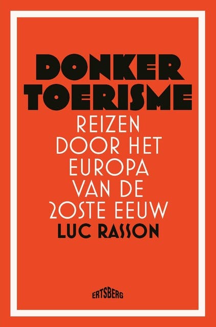 Donker toerisme: Reizen door het Europa van de 20ste eeuw