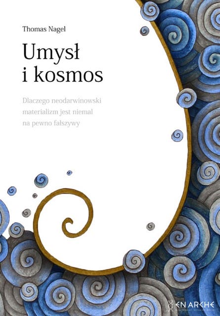 Umysł i kosmos: Dlaczego neodarwinowski materializm jest niemal na pewno fałszywy