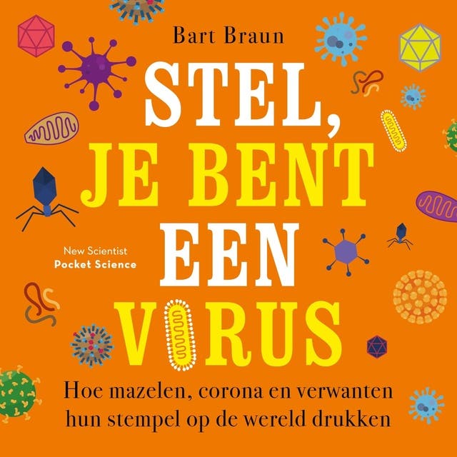 Stel, je bent een virus: Hoe mazelen, corona en verwanten hun stempel op de wereld drukken – omslag van het luisterboek van Bart Braun