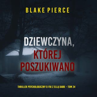 Dziewczyna, której poszukiwano (Thriller psychologiczny o FBI z Ellą Dark – Tom 24) – okładka audiobooka, autor Blake Pierce