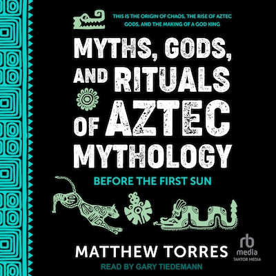 Myths, Gods, and Rituals of Aztec Mythology – omslag til lydbogen af Matthew Torres