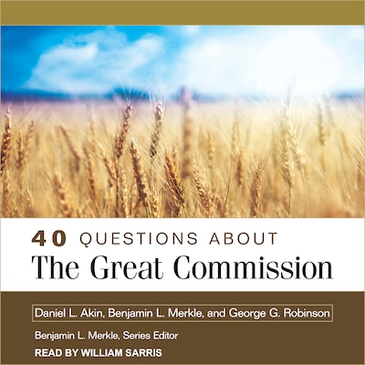 40 Questions About the Great Commission – omslag til lydbogen af Daniel L. Akin, Benjamin L. Merkle, George G. Robinson