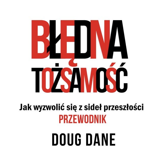 Błędna Tożsamość: Przewodnik: Jak wyzwolić się z sideł przeszłości