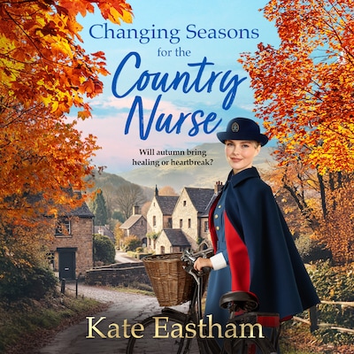 Changing Seasons for the Country Nurse - Diary of a Country Nurse - An absolutely unputdownable and completely heartwarming new saga from Kate Eastham, Book 2 (Unabridged) – omslag til lydbogen af Kate Eastham