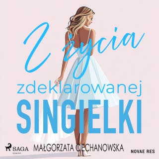 Z życia zdeklarowanej singielki – okładka audiobooka, autor Małgorzata Ciechanowska