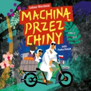 Machiną przez Chiny – okładka audiobooka, autor Łukasz Wierzbicki