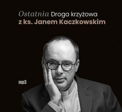 Ostatnia Droga krzyżowa z ks. Janem Kaczkowskim – okładka audiobooka, autor Jan Kaczkowski