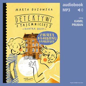 Zagadka nawiedzonej kamienicy. Detektywi z Tajemniczej 5 kontra duchy – okładka audiobooka, autor Marta Guzowska