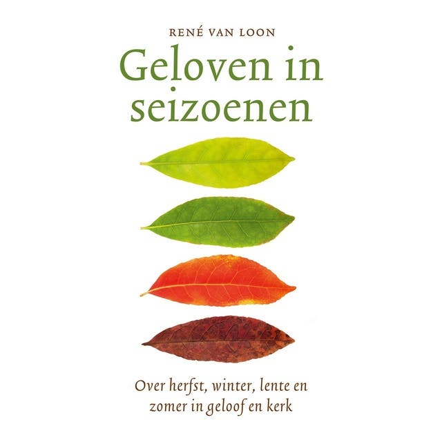 Geloven in seizoenen: Over herfst,winter, lente en zomer in geloof en kerk – omslag van het luisterboek van René van Loon