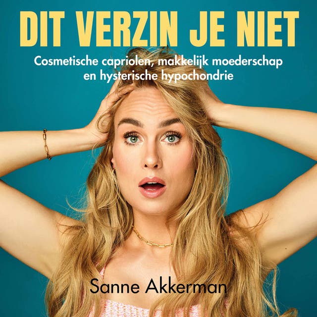 Dit verzin je niet: Cosmetische capriolen, makkelijk moederschap en hysterische hypochondrie