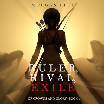Ruler, Rival, Exile (Of Crowns and Glory—Book 7)