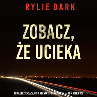 Zobacz, że ucieka (Thriller sensacyjny o agentce FBI Mii North — Tom pierwszy) – okładka audiobooka, autor Rylie Dark