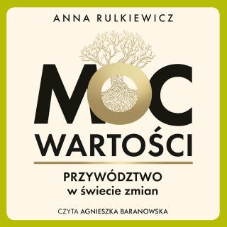 Moc wartości. Przywództwo w świecie zmian – okładka audiobooka, autor Anna Rulkiewicz