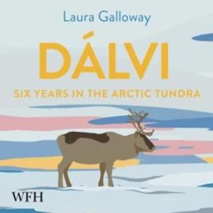 Dalvi: Six Years in the Arctic Tundra – okładka audiobooka, autor Laura Galloway