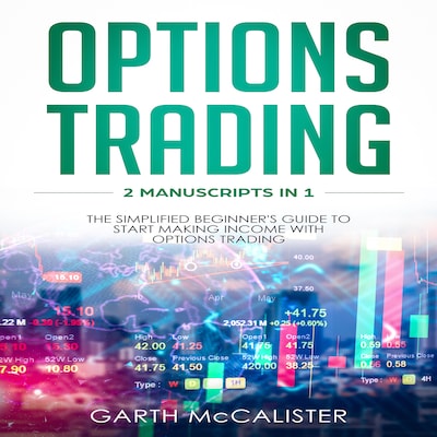 Options Trading : 2 Manuscripts in 1 - The Simplified Beginner's Guide to Start Making Income with Options Trading – omslag til lydbogen af Garth McCalister