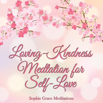 Loving-Kindness Meditation for Self-Love – omslag til lydbogen af Sophie Påhlsson, Sophie Grace Meditations