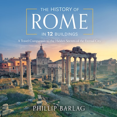 The History of Rome in 12 Buildings – omslag til lydbogen af Phillip Barlag