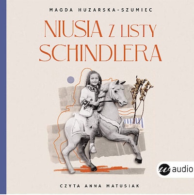 Niusia z listy Schindlera. Historia ocalenia – okładka audiobooka, autor Magda Huzarska-Szumiec