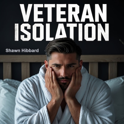 Veteran Isolation : The Silent Struggle and Path to Freedom for Transitioning Military – omslag til lydbogen af Shawn Hibbard