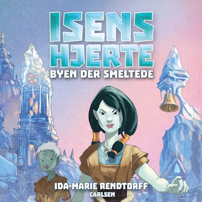 Isens hjerte (2) - Byen der smeltede – omslag til lydbogen af Ida-Marie Rendtorff