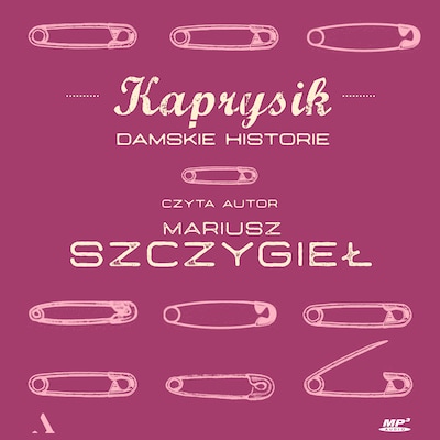 Kaprysik. Damskie historie – okładka audiobooka, autor Szczygieł Mariusz