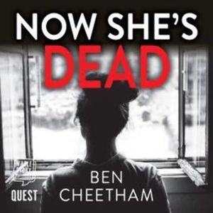 Now She's Dead – okładka audiobooka, autor Ben Cheetham