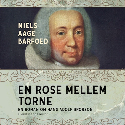 En rose mellem torne - En roman om Hans Adolf Brorson – omslag til lydbogen af Niels Aage Barfoed