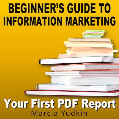 Beginner's Guide to Information Marketing - Your First PDF Report (Unabridged)