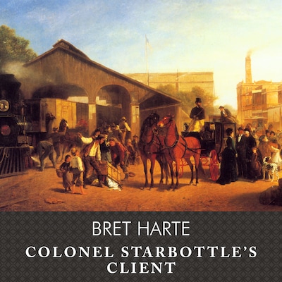 Colonel Starbottle's Client and Other Short Stories, with eBook – omslag til lydbogen af Bret Harte