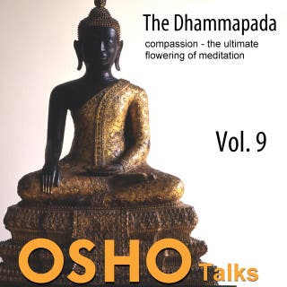 The Dhammapada - The Way of the Buddha Vol.09: Compassion - The Ultimate Flowering of Wisdom