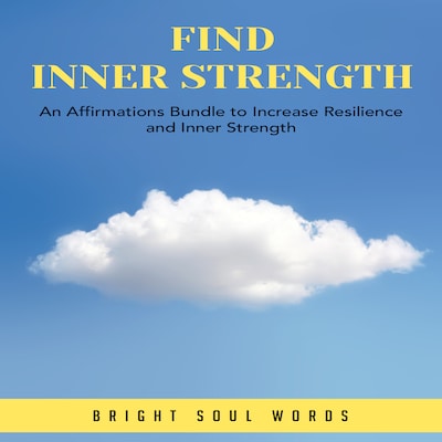 Find Inner Strength: An Affirmations Bundle to Increase Resilience and Inner Strength – omslag till ljudboken av Bright Soul Words