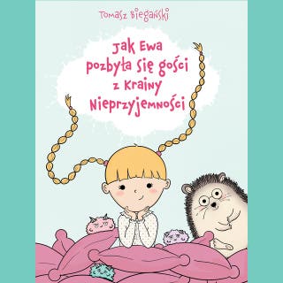 Jak Ewa pozbyła się gości z Krainy Nieprzyjemności – okładka audiobooka, autor Tomasz Biegański