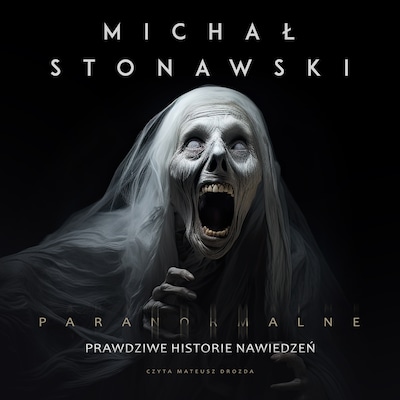 Paranormalne. Prawdziwe historie nawiedzeń – okładka audiobooka, autor Michał Stonawski