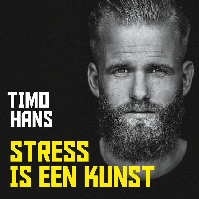 Stress is een kunst: Waarom stress goed voor je is als je goed voor jezelf zorgt – omslag van het luisterboek van Timo Hans