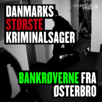 Danmarks største kriminalsager: Bankrøverne fra Østerbrobanden – omslag til lydbogen af Gyldendal