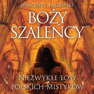 Boży szaleńcy – okładka audiobooka, autor Wincenty Łaszewski