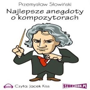 Najlepsze anegdoty o kompozytorach – okładka audiobooka, autor Przemysław Słowiński