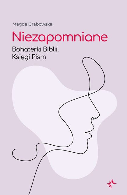Niezapomniane. Bohaterki Biblii. Księgi Pism – okładka audiobooka, autor Magda Grabowska