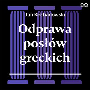 Odprawa posłów greckich. Słuchowisko – okładka audiobooka, autor Jan Kochanowski